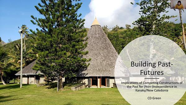 Building Past-Futures: Implications of Competing Constructions of the Past for (Non-)Independence in Kanaky/New Caledonia